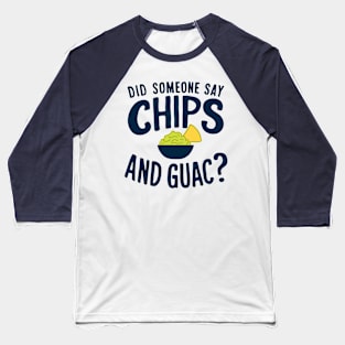 Did Someone Say Chips and Guac? Mexican Food Lover Baseball T-Shirt